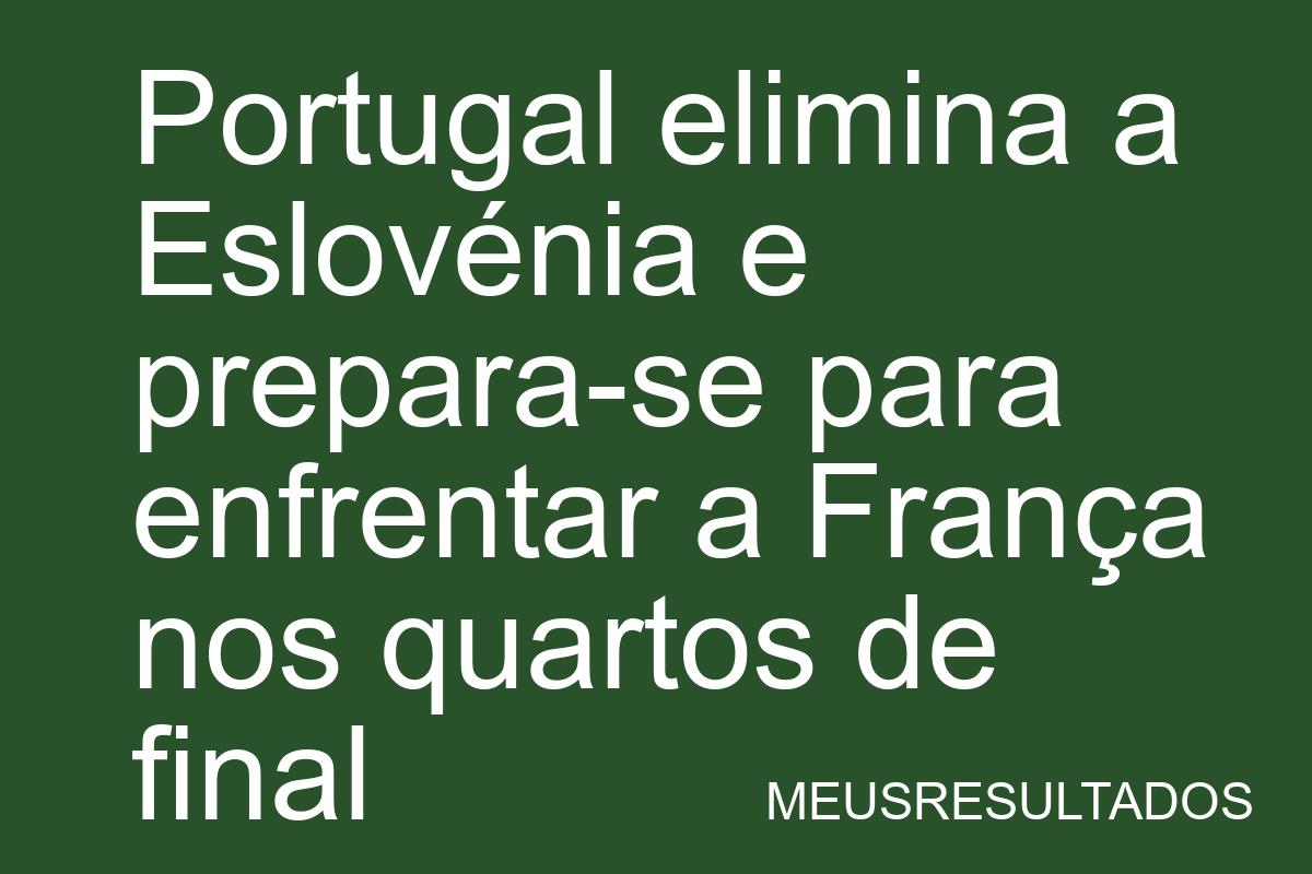 Portugal elimina a Eslovénia e prepara-se para enfrentar a França nos quartos de final - Kingscore